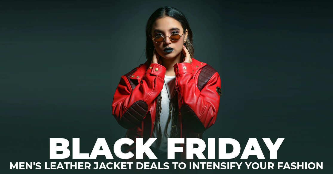 Avail of These Black friday Men’s Leather Jacket Deals To Intensify Your Fashion