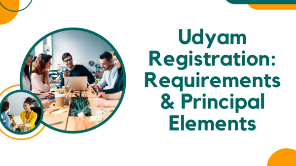 Udyam Registration: Requirements & Principal Elements