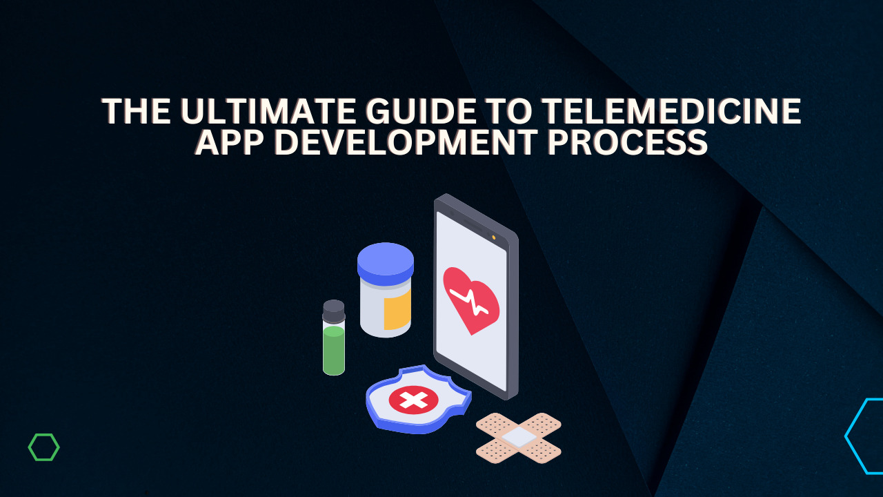 The Ultimate Guide to Telemedicine App Development Process