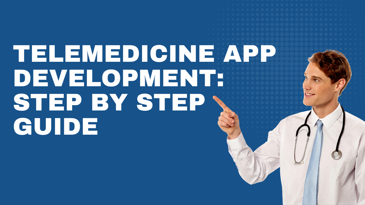 Telemedicine App Development: Step by Step Guide