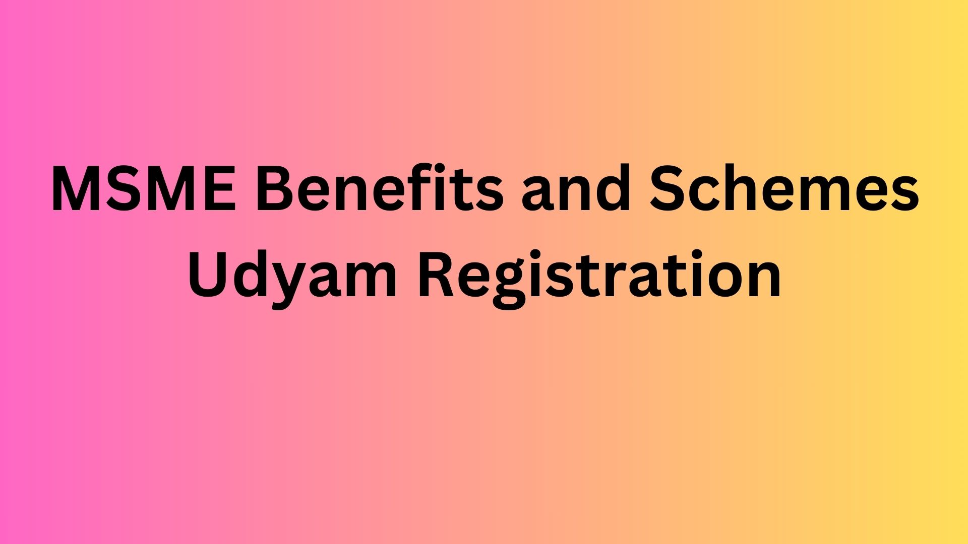 MSME Benefits and Schemes Udyam Registration