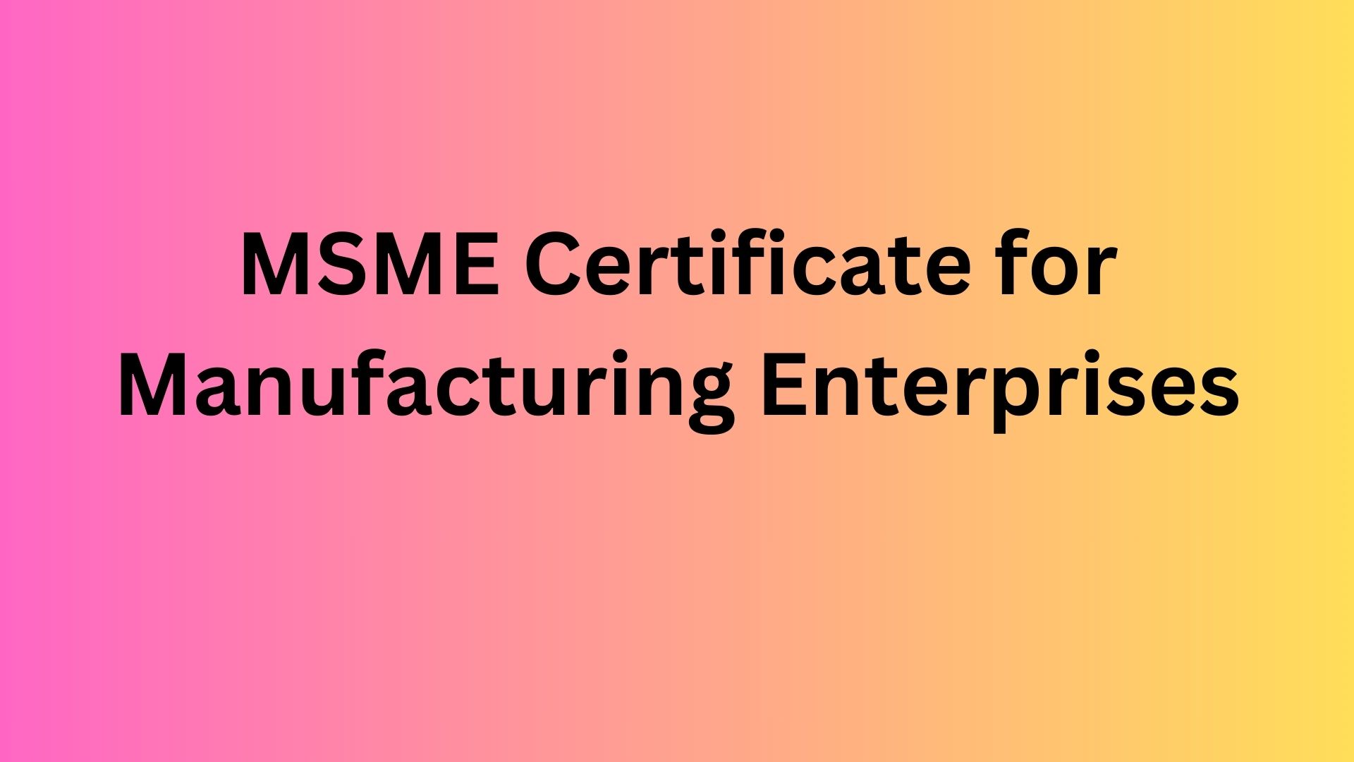 MSME Certificate for Manufacturing Enterprises