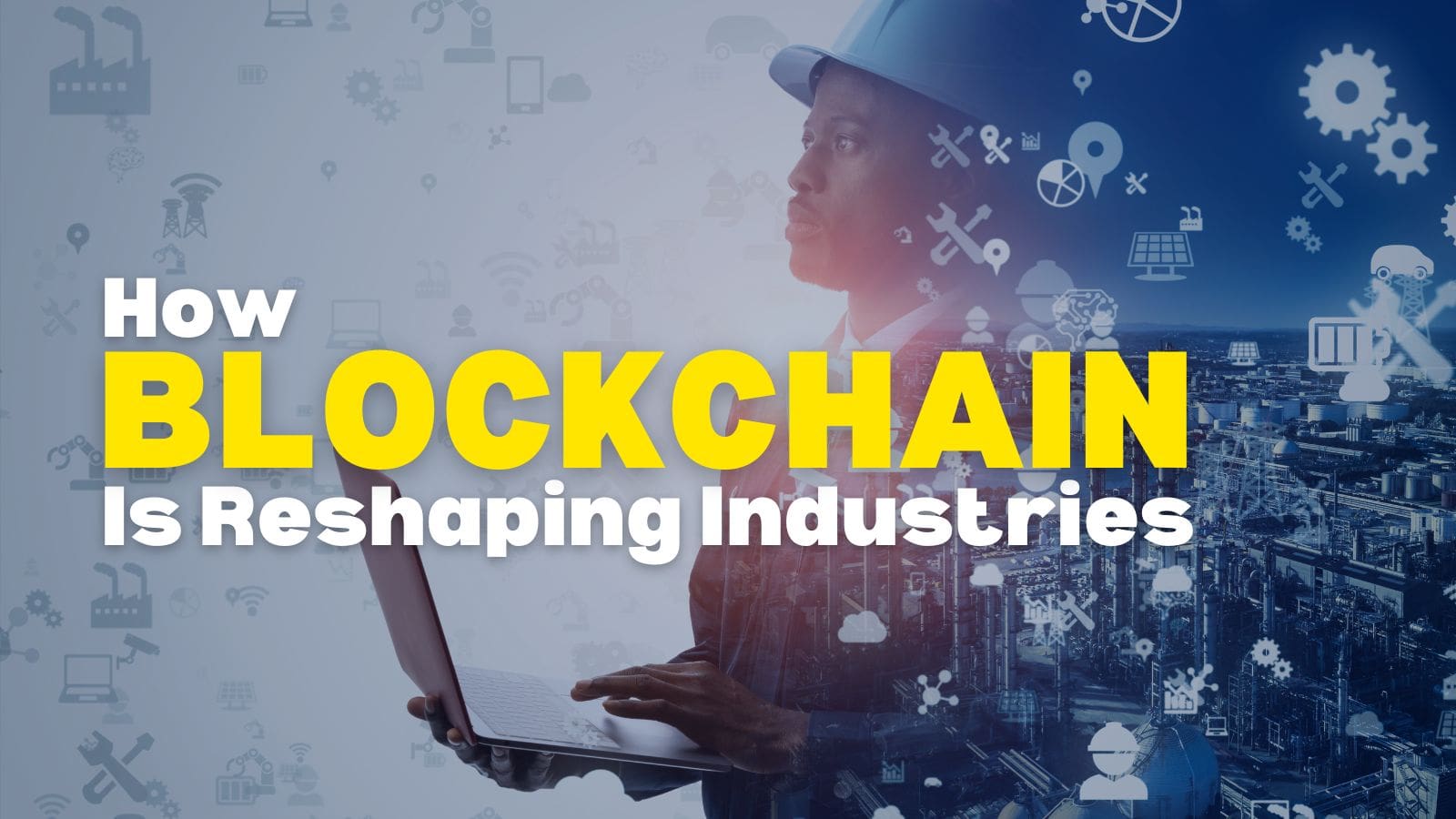How Blockchain is Reshaping Industries