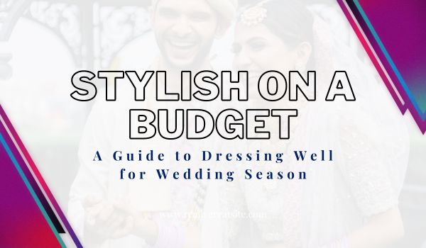 Stylish on a Budget How To Dress Well For Wedding